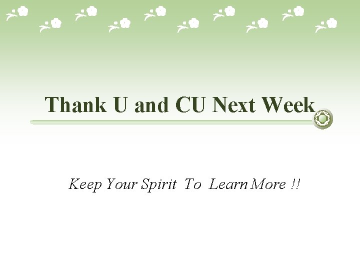 Thank U and CU Next Week Keep Your Spirit To Learn More !! 