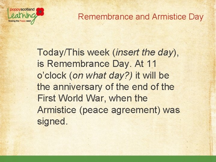 Remembrance and Armistice Day Today/This week (insert the day), is Remembrance Day. At 11