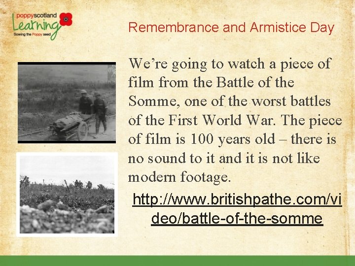 Remembrance and Armistice Day We’re going to watch a piece of film from the