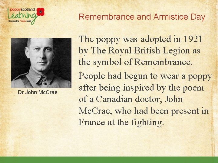 Remembrance and Armistice Day Dr John Mc. Crae The poppy was adopted in 1921