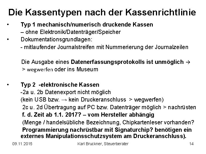 Die Kassentypen nach der Kassenrichtlinie • • Typ 1 mechanisch/numerisch druckende Kassen – ohne