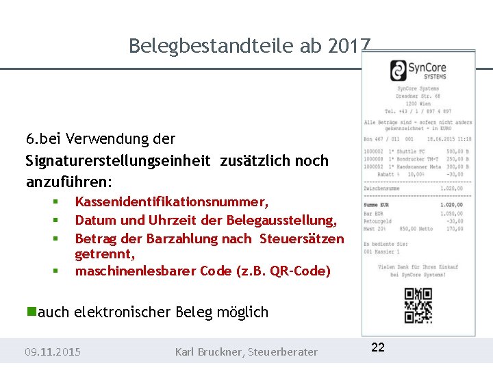 Belegbestandteile ab 2017 6. bei Verwendung der Signaturerstellungseinheit zusätzlich noch anzuführen: Kassenidentifikationsnummer, Datum und