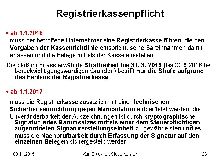 Registrierkassenpflicht • ab 1. 1. 2016 muss der betroffene Unternehmer eine Registrierkasse führen, die