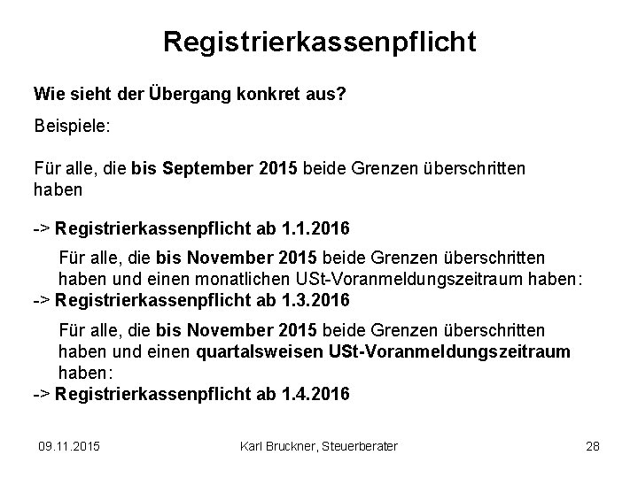 Registrierkassenpflicht Wie sieht der Übergang konkret aus? Beispiele: Für alle, die bis September 2015