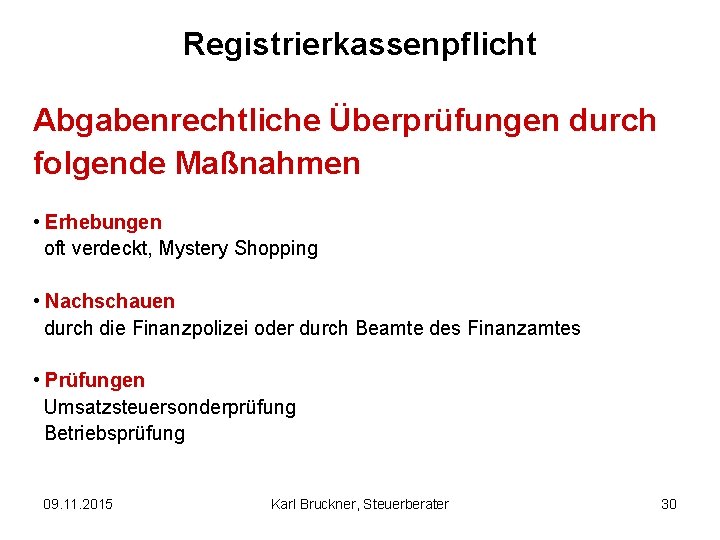 Registrierkassenpflicht Abgabenrechtliche Überprüfungen durch folgende Maßnahmen • Erhebungen oft verdeckt, Mystery Shopping • Nachschauen