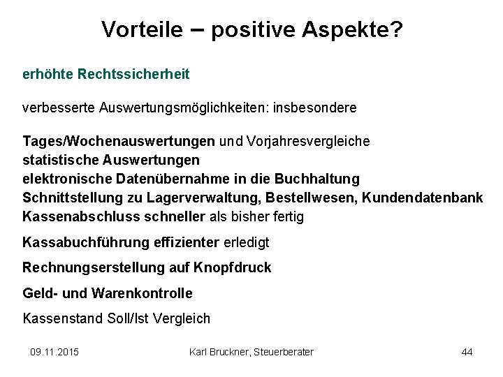 Vorteile – positive Aspekte? erhöhte Rechtssicherheit verbesserte Auswertungsmöglichkeiten: insbesondere Tages/Wochenauswertungen und Vorjahresvergleiche statistische Auswertungen