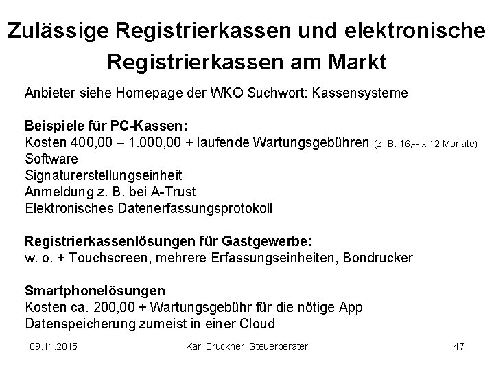 Zulässige Registrierkassen und elektronische Registrierkassen am Markt Anbieter siehe Homepage der WKO Suchwort: Kassensysteme