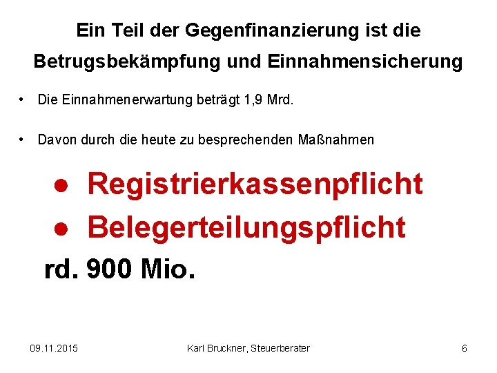 Ein Teil der Gegenfinanzierung ist die Betrugsbekämpfung und Einnahmensicherung • Die Einnahmenerwartung beträgt 1,