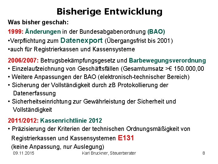 Bisherige Entwicklung Was bisher geschah: 1999: Änderungen in der Bundesabgabenordnung (BAO) • Verpflichtung zum