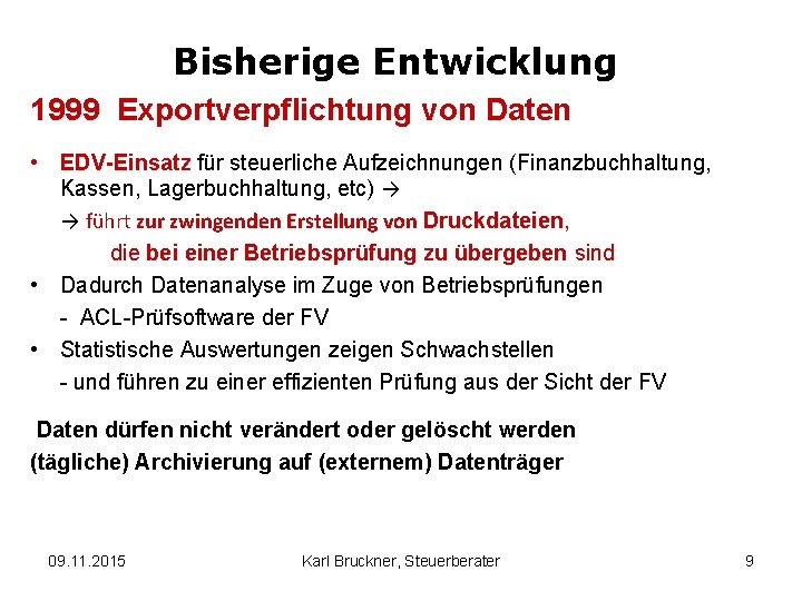 Bisherige Entwicklung 1999 Exportverpflichtung von Daten • EDV-Einsatz für steuerliche Aufzeichnungen (Finanzbuchhaltung, Kassen, Lagerbuchhaltung,