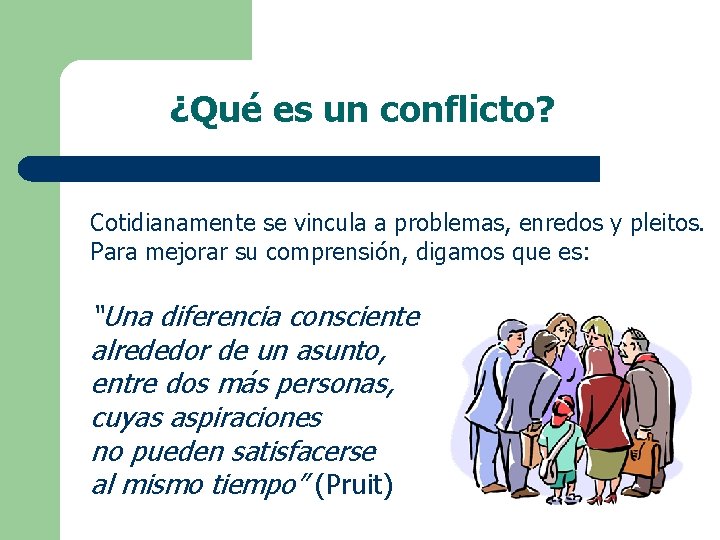 ¿Qué es un conflicto? Cotidianamente se vincula a problemas, enredos y pleitos. Para mejorar