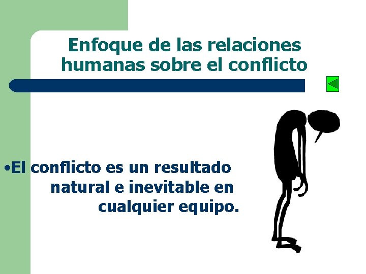 Enfoque de las relaciones humanas sobre el conflicto • El conflicto es un resultado