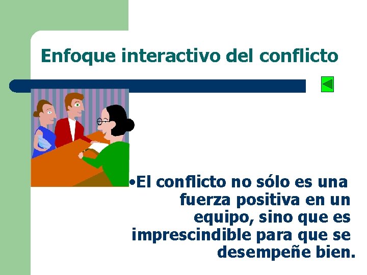 Enfoque interactivo del conflicto • El conflicto no sólo es una fuerza positiva en