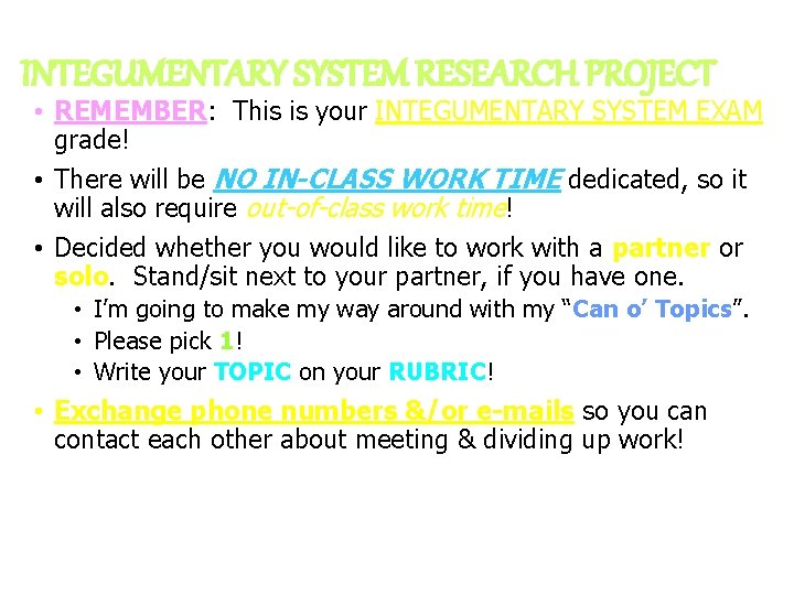 INTEGUMENTARY SYSTEM RESEARCH PROJECT • REMEMBER: This is your INTEGUMENTARY SYSTEM EXAM grade! •