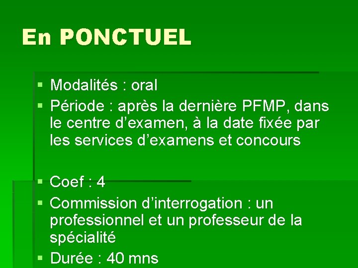 En PONCTUEL § Modalités : oral § Période : après la dernière PFMP, dans