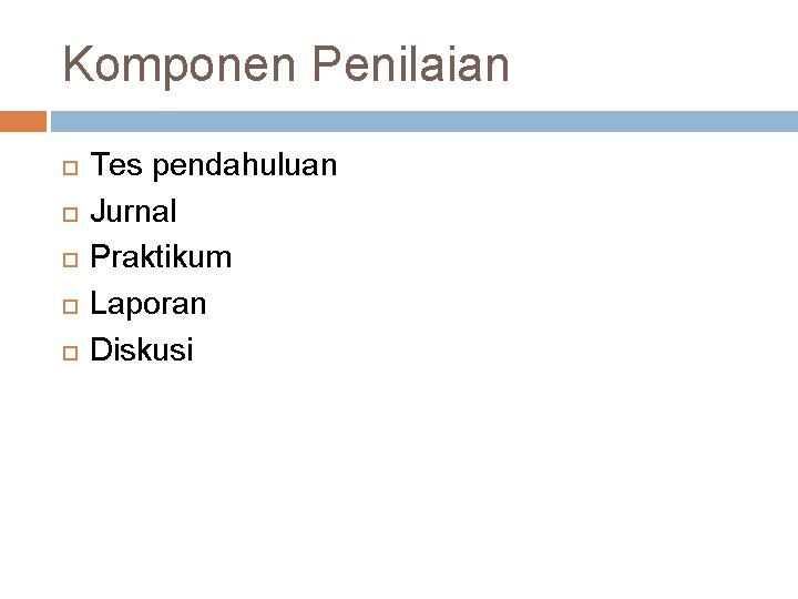 Komponen Penilaian Tes pendahuluan Jurnal Praktikum Laporan Diskusi 