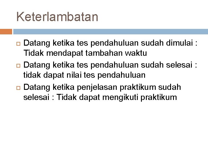 Keterlambatan Datang ketika tes pendahuluan sudah dimulai : Tidak mendapat tambahan waktu Datang ketika