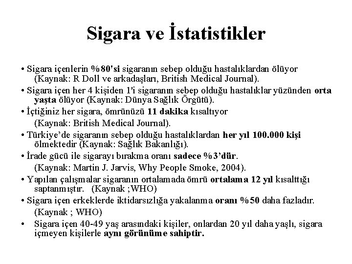 Sigara ve İstatistikler • Sigara içenlerin %80'si sigaranın sebep olduğu hastalıklardan ölüyor (Kaynak: R