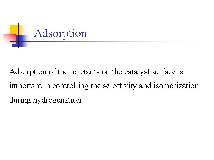 Adsorption of the reactants on the catalyst surface is important in controlling the selectivity