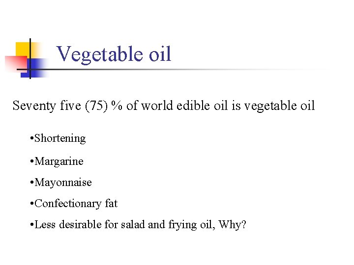 Vegetable oil Seventy five (75) % of world edible oil is vegetable oil •