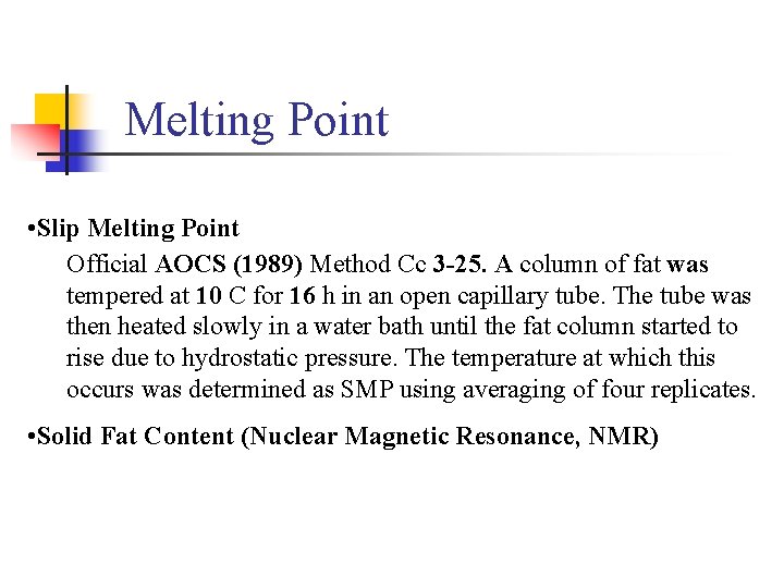 Melting Point • Slip Melting Point Official AOCS (1989) Method Cc 3 -25. A
