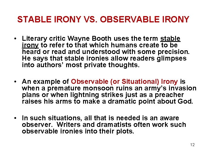 STABLE IRONY VS. OBSERVABLE IRONY • Literary critic Wayne Booth uses the term stable