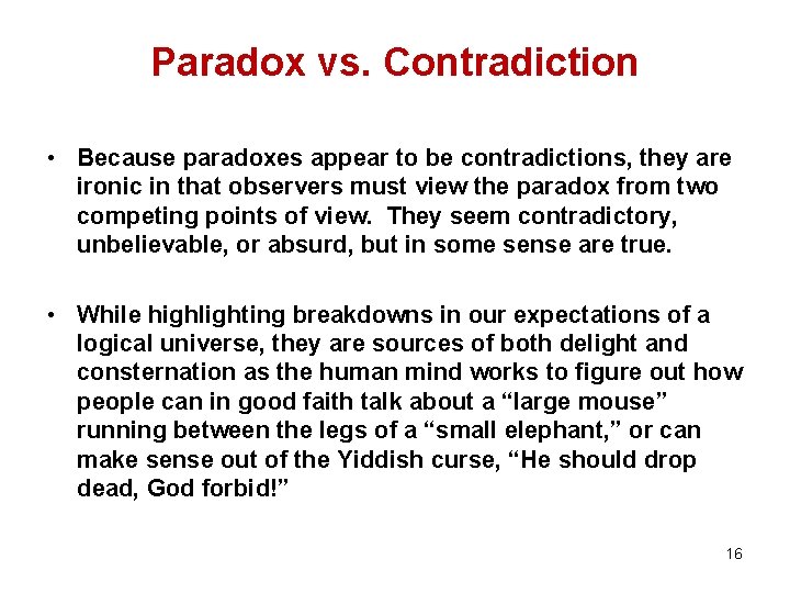 Paradox vs. Contradiction • Because paradoxes appear to be contradictions, they are ironic in
