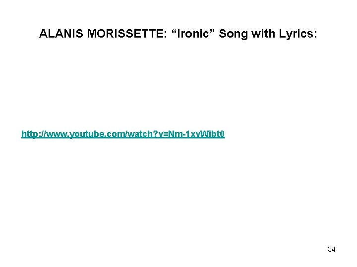 ALANIS MORISSETTE: “Ironic” Song with Lyrics: http: //www. youtube. com/watch? v=Nm-1 xv. Wibt 0