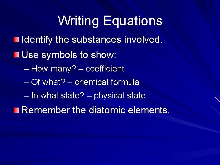 Writing Equations Identify the substances involved. Use symbols to show: – How many? – Writing Equations Identify the substances involved. Use symbols to show: – How many? –