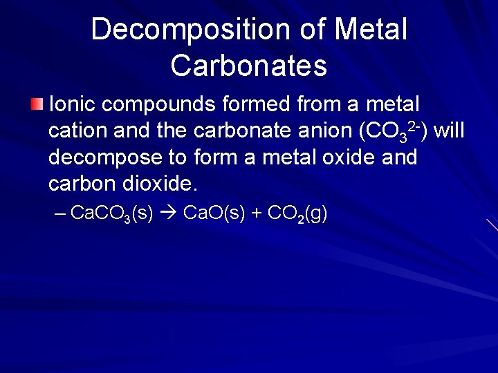 Decomposition of Metal Carbonates Ionic compounds formed from a metal cation and the carbonate Decomposition of Metal Carbonates Ionic compounds formed from a metal cation and the carbonate
