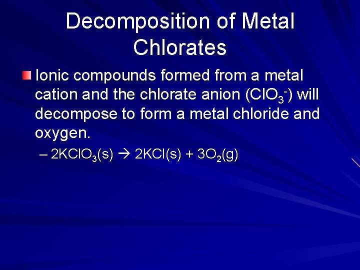 Decomposition of Metal Chlorates Ionic compounds formed from a metal cation and the chlorate Decomposition of Metal Chlorates Ionic compounds formed from a metal cation and the chlorate