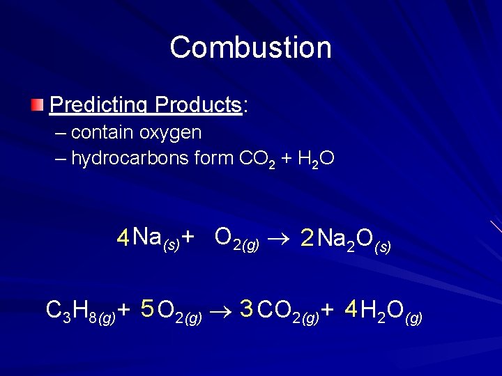 Combustion Predicting Products: – contain oxygen – hydrocarbons form CO 2 + H 2 Combustion Predicting Products: – contain oxygen – hydrocarbons form CO 2 + H 2
