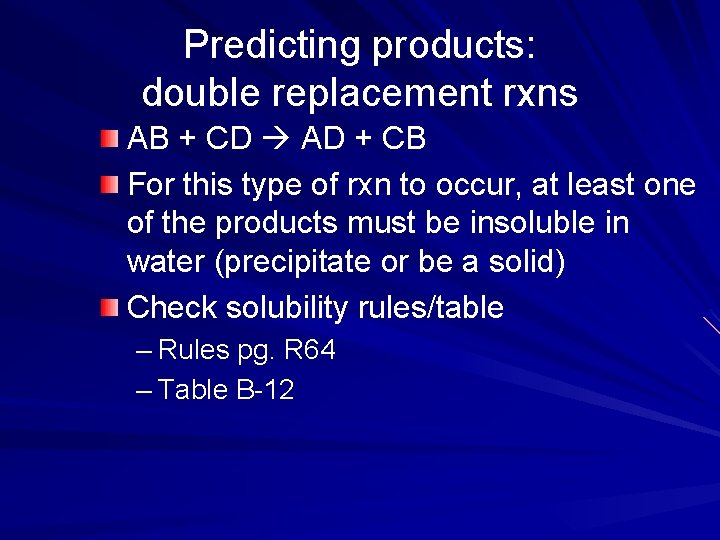 Predicting products: double replacement rxns AB + CD AD + CB For this type Predicting products: double replacement rxns AB + CD AD + CB For this type