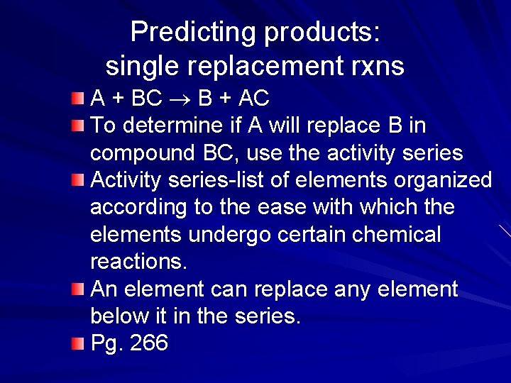 Predicting products: single replacement rxns A + BC B + AC To determine if Predicting products: single replacement rxns A + BC B + AC To determine if