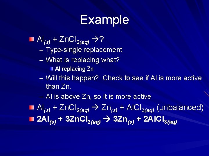 Example Al(s) + Zn. Cl 2(aq) ? – Type-single replacement – What is replacing Example Al(s) + Zn. Cl 2(aq) ? – Type-single replacement – What is replacing