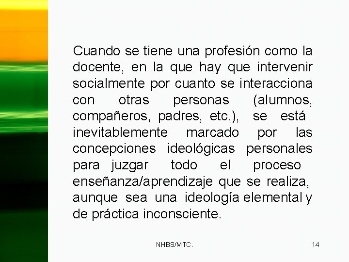 Cuando se tiene una profesión como la docente, en la que hay que intervenir