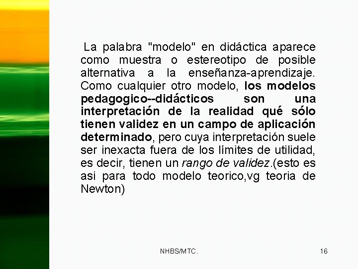 La palabra "modelo" en didáctica aparece como muestra o estereotipo de posible alternativa a