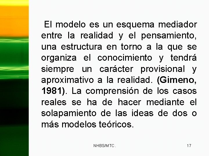 El modelo es un esquema mediador entre la realidad y el pensamiento, una estructura
