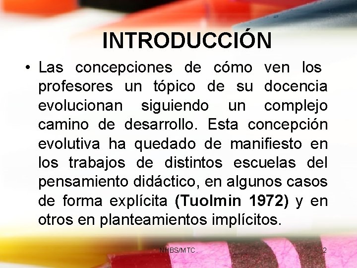 INTRODUCCIÓN • Las concepciones de cómo ven los profesores un tópico de su docencia