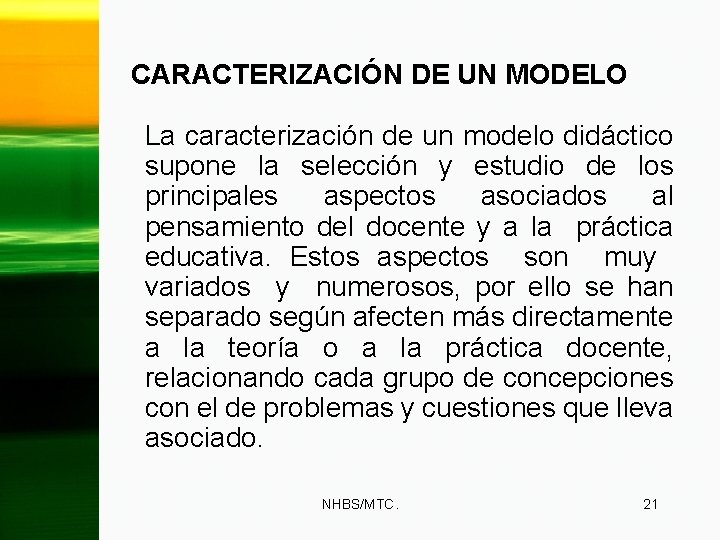 CARACTERIZACIÓN DE UN MODELO La caracterización de un modelo didáctico supone la selección y