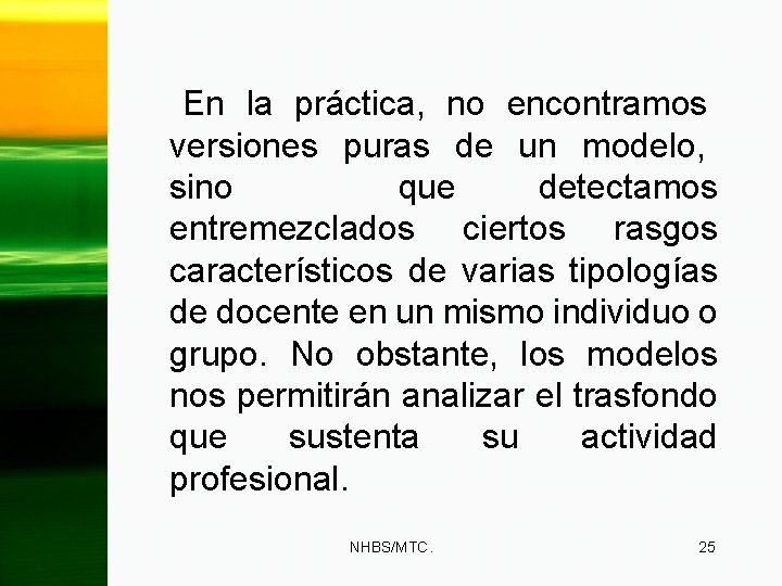 En la práctica, no encontramos versiones puras de un modelo, sino que detectamos entremezclados