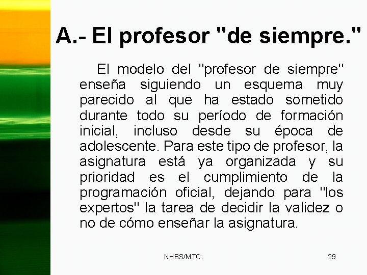 A. - El profesor "de siempre. " El modelo del "profesor de siempre" enseña