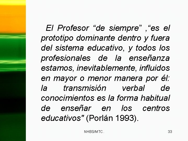 El Profesor “de siempre” , “es el prototipo dominante dentro y fuera del sistema