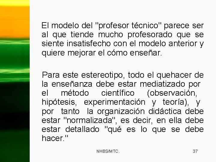 El modelo del "profesor técnico" parece ser al que tiende mucho profesorado que se