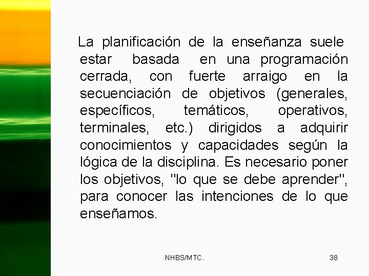 La planificación de la enseñanza suele estar basada en una programación cerrada, con fuerte