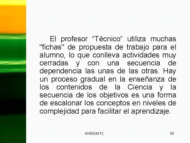 El profesor “Técnico” utiliza muchas "fichas" de propuesta de trabajo para el alumno, lo