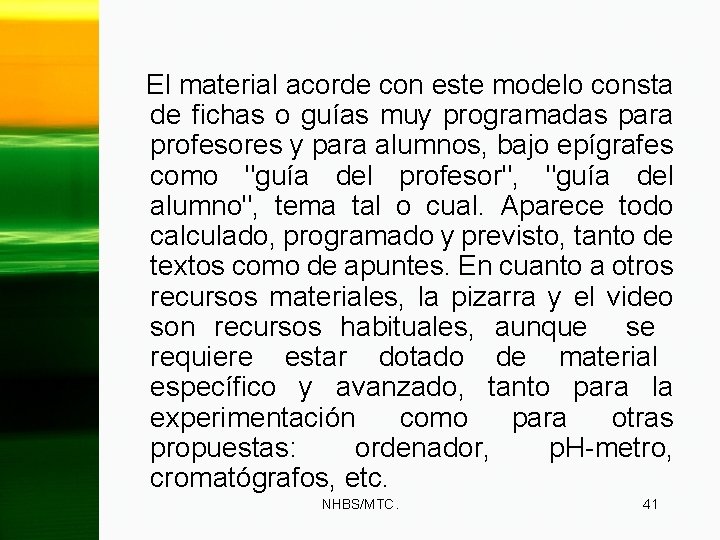 El material acorde con este modelo consta de fichas o guías muy programadas para