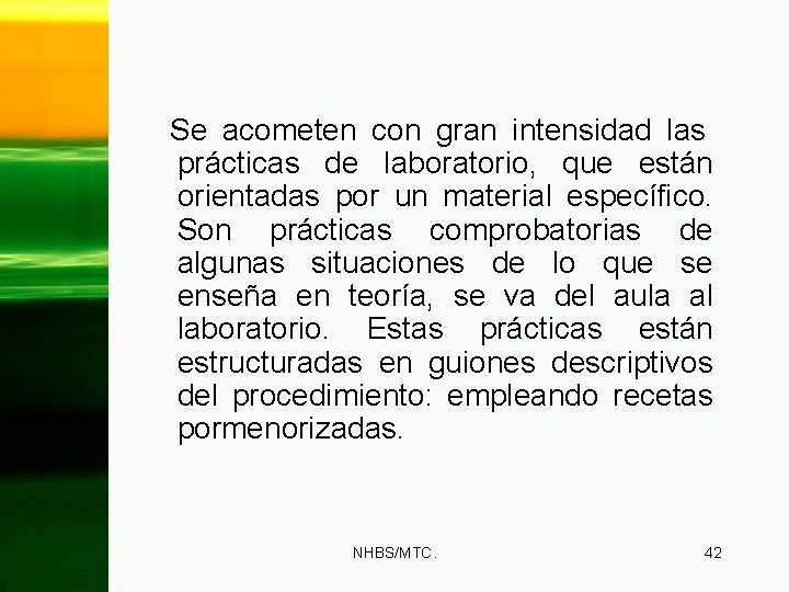 Se acometen con gran intensidad las prácticas de laboratorio, que están orientadas por un