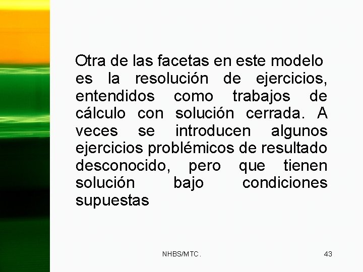 Otra de las facetas en este modelo es la resolución de ejercicios, entendidos como