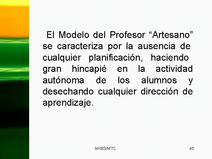 El Modelo del Profesor “Artesano” se caracteriza por la ausencia de cualquier planificación, haciendo